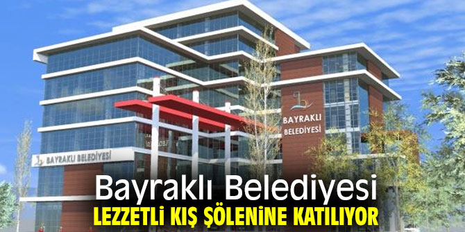 Bayraklı Belediyesi Lezzetli Kış Şöleni'ne katılıyor