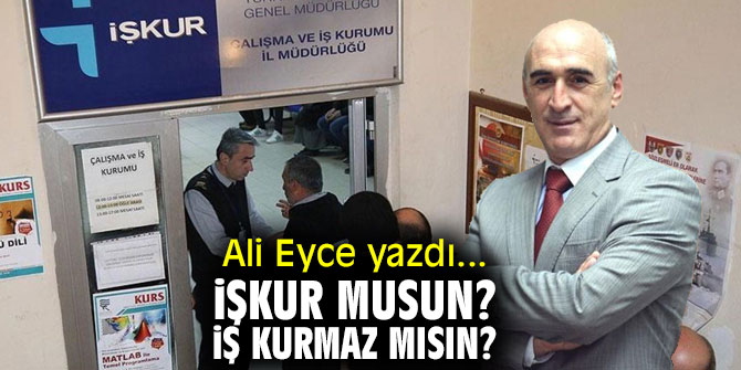 İŞKUR Musun? İŞ KURMAZ Mısın?