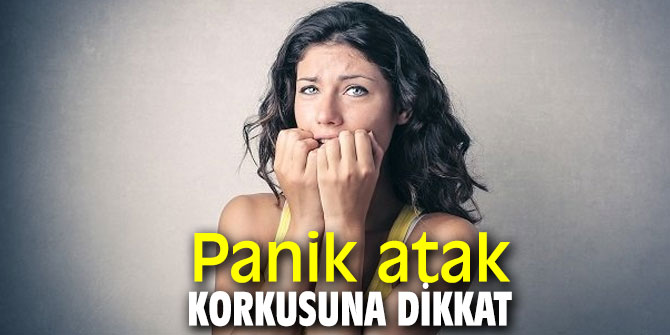 Panik atak korkusuna dikkat