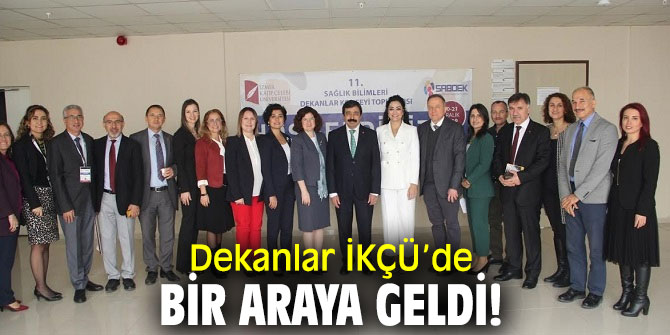Dekanlar İKÇÜ’de Buluştu