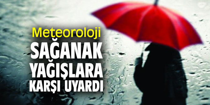 Meteoroloji sağanak yağışlara karşı uyardı