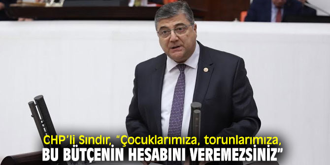 CHP’li Sındır'dan bütçe tepkisi