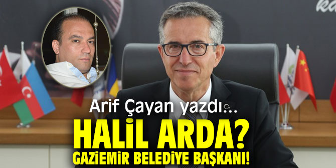 HALİL ARDA? GAZİEMİR BELEDİYE BAŞKANI!