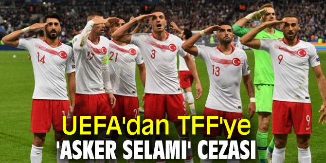 UEFA'dan Milli Takıma asker selamı cezası
