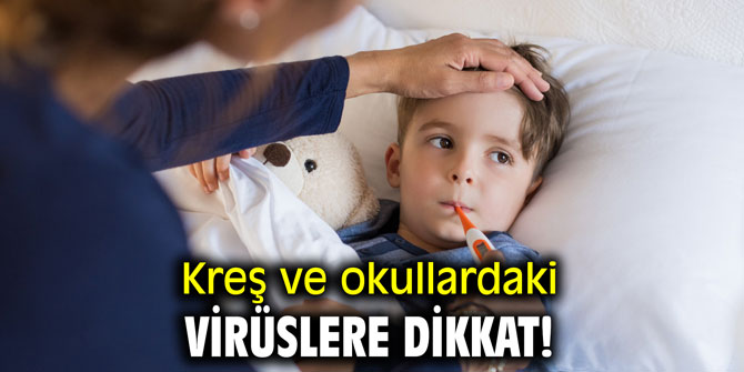 Uzmanı uyardı! Kreş ve okullardaki virüslere dikkat!