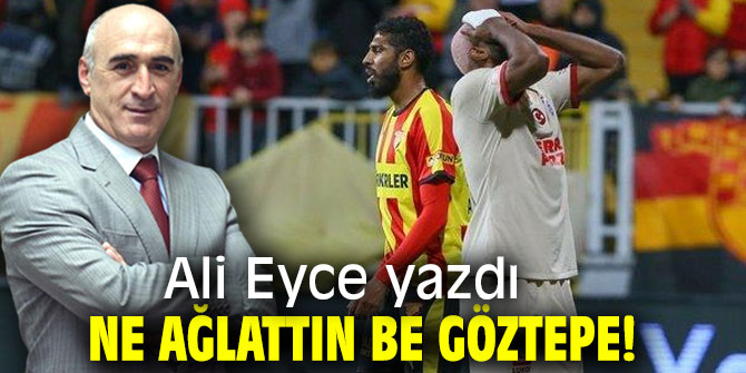NE AĞLATTIN BE GÖZTEPE!