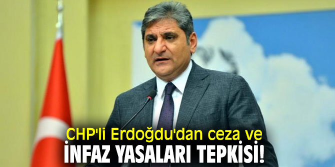 CHP'li Erdoğdu'dan ceza ve infaz yasaları tepkisi!