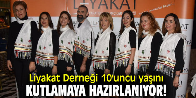 Liyakat Derneği 10'uncu yaşını kutlamaya hazırlanıyor!