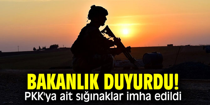 Bakanlık duyurdu! PKK'ya ait sığınaklar imha edildi