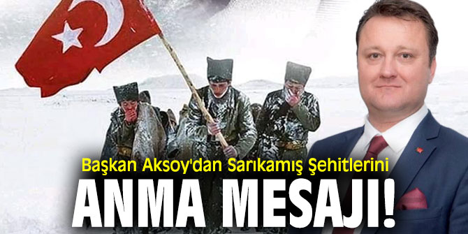 Başkan Aksoy'dan Sarıkamış Şehitlerini Anma Mesajı!