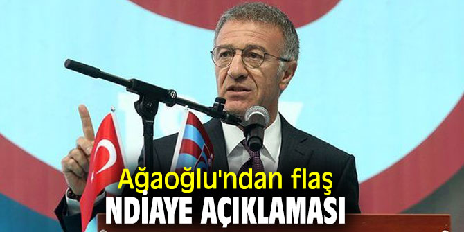 Ahmet Ağaoğlu'ndan flaş Ndiaye açıklaması
