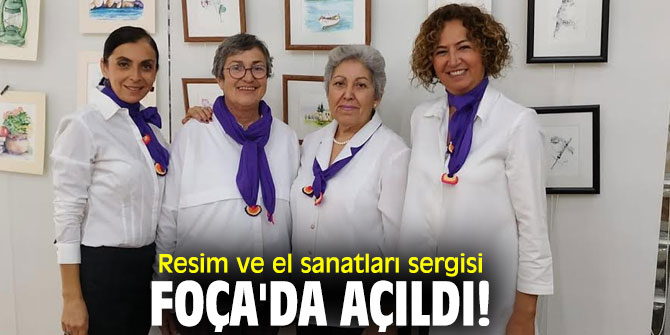 Resim ve el sanatları sergisi Foça'da açıldı!