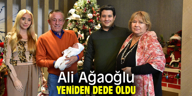 Ali Ağaoğlu yeniden dede oldu