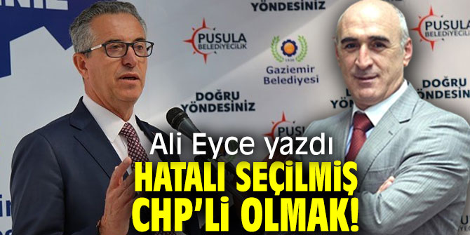 Hatalı Seçilmiş CHP’li Olmak!