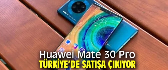 Huawei Mate 30 Pro Türkiye’de satılacak