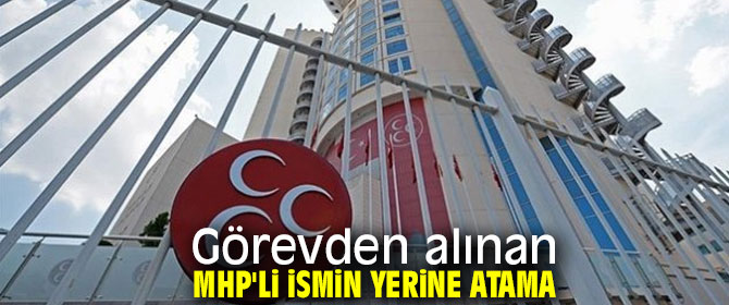 Görevden alınan MHP'li ismin yerine Haluk Alıcık atandı