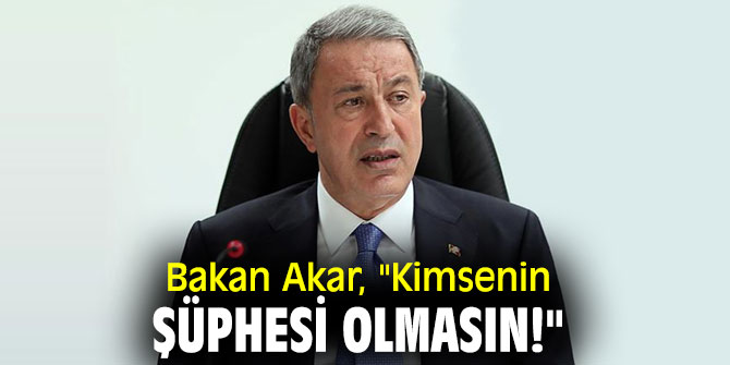 Bakan Akar'dan flaş açıklamalar