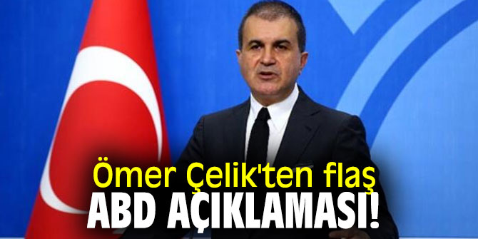 Ömer Çelik'ten flaş ABD açıklaması!