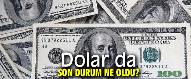 Dolar da son durum ne oldu?
