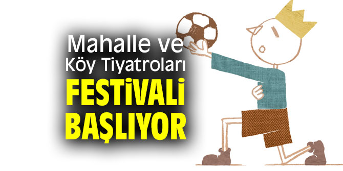 Mahalle ve Köy Tiyatroları Festivali yeniden!