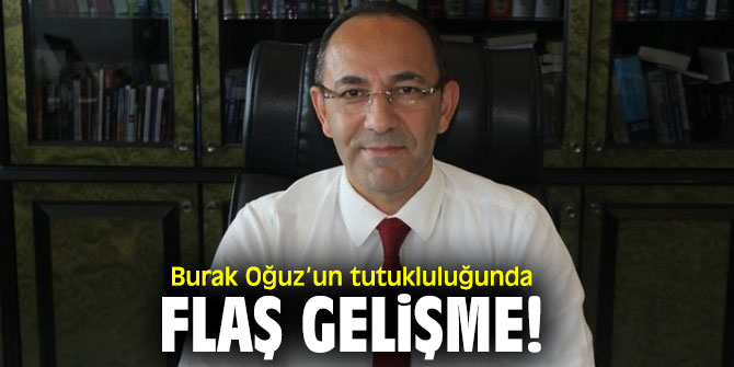 Burak Oğuz’un tutukluluğunda flaş gelişme!