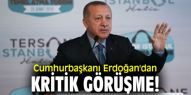 Cumhurbaşkanı Erdoğan'dan kritik görüşme!