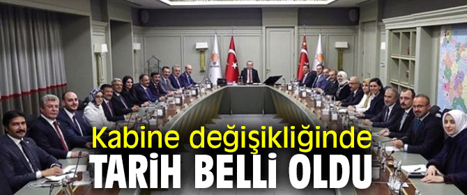 İşte Kabine değişikliğinin tarihi