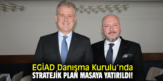 EGİAD Danışma Kurulu toplantısı yapıldı