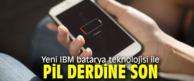 IBM batarya teknolojisiyle pil derdi bitiyor!
