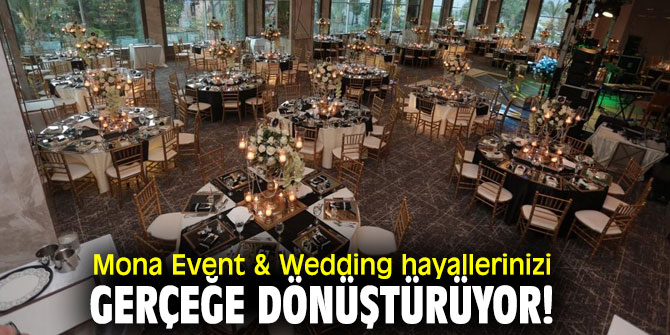Mona Event & Wedding hayallerinizi gerçeğe dönüştürüyor!