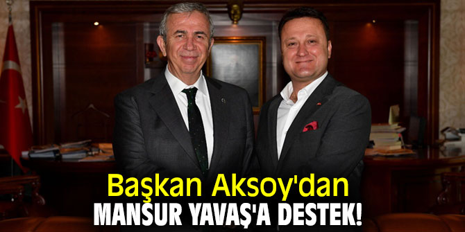 Başkan Aksoy'dan Mansur Yavaş'a destek!