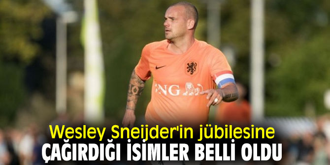 İşte Wesley Sneijder'in jübilesi için çağırdığı isimler