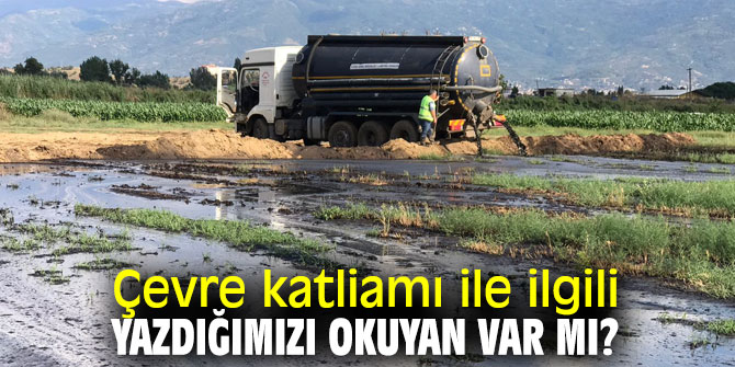 Çevre katliamı ile ilgili yazdığımızı okuyan var mı?