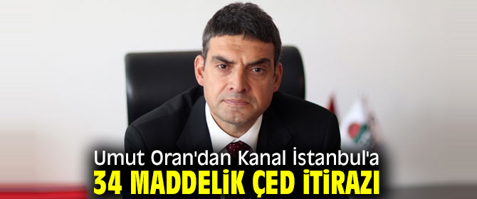 Kanal İstanbul'a Umut Oran'dan 34 maddelik ÇED itirazı 