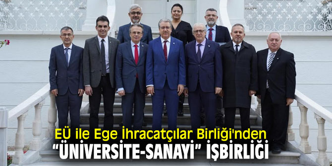 Ege Üniversitesi ile Ege İhracatçılar Birliği'nden “Üniversite-Sanayi” işbirliği