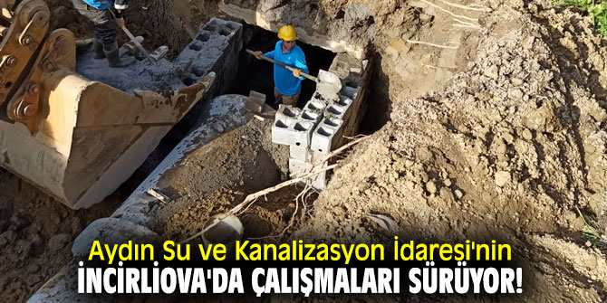 Aydın Su ve Kanalizasyon İdaresi'nin İncirliova'da çalışmaları sürüyor!