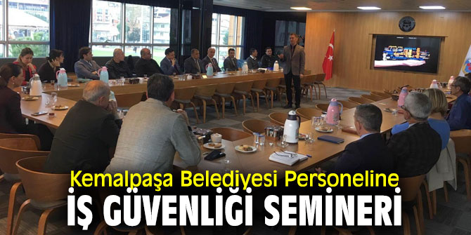 Kemalpaşa'da Personele İş Güvenliği Semineri verildi!