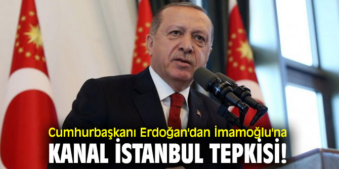 Cumhurbaşkanı Erdoğan'dan İmamoğlu'na Kanal İstanbul tepkisi!