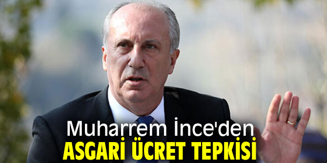Muharrem İnce'den asgari ücret tepkisi!