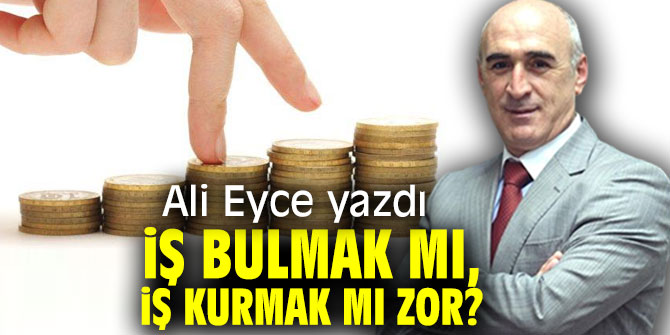 İş Bulmak Mı, İş Kurmak Mı Zor?