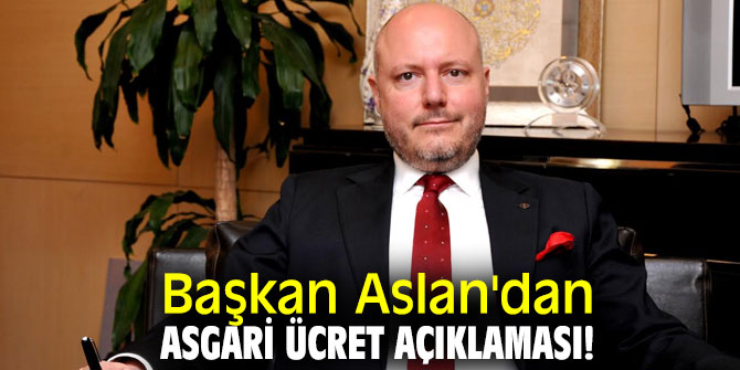 Başkan Aslan'dan asgari ücret açıklaması!