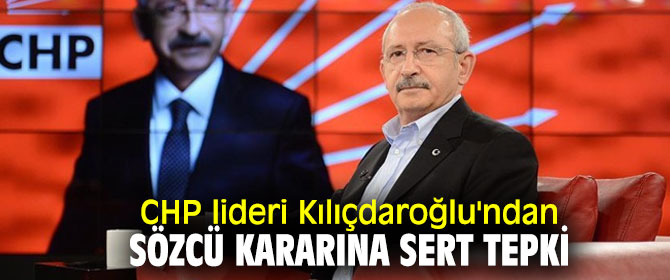 CHP lideri Kılıçdaroğlu'ndan flaş Sözcü Gazetesi açıklaması