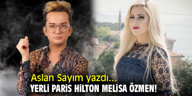 Yerli Paris Hilton Melisa Özmen! 