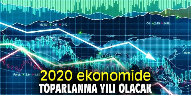 2020 ekonomide toparlanma yılı olacak