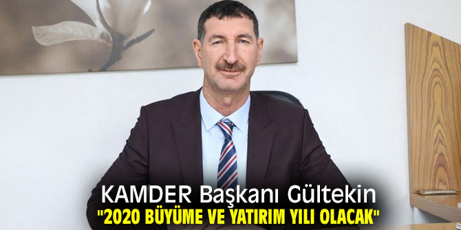 KAMDER Başkanı Gültekin, "2020 Büyüme ve Yatırım Yılı Olacak"