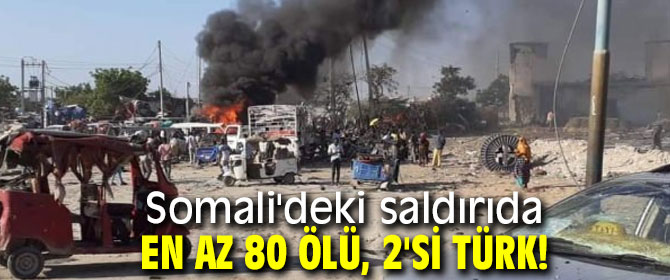 Somali'deki saldırıda en az 80 ölü, 2'si Türk!