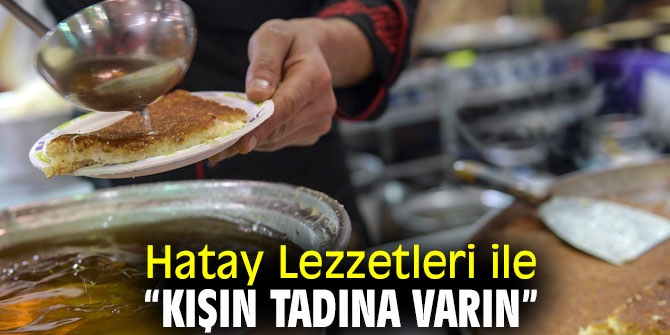 Hatay Lezzetlerinden künefe şölenin yıldızı oldu!