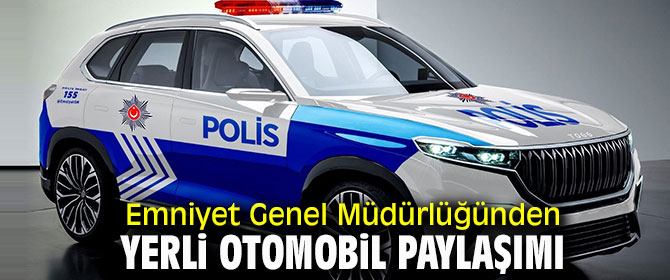 Emniyet Genel Müdürlüğü gözünden yerli otomobil!