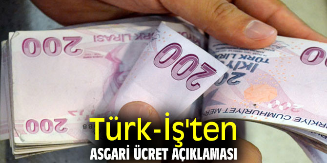 Türk-İş'ten asgari ücret açıklaması