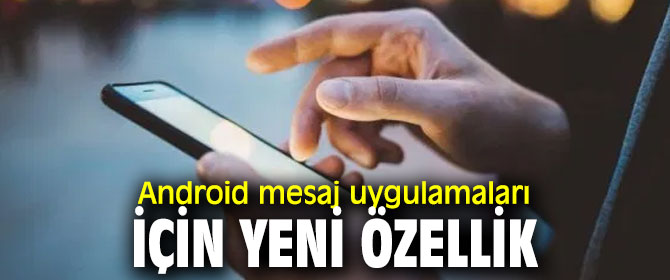 Android mesaj uygulamaları kullananlar dikkat!